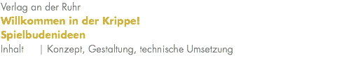 Verlag an der Ruhr Willkommen in der Krippe! Spielbudenideen Inhalt | Konzept, Gestaltung, technische Umsetzung 