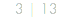 3 | 13