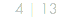 4 | 13
