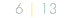 6 | 13