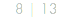 8 | 13