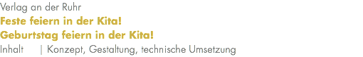 Verlag an der Ruhr Feste feiern in der Kita! Geburtstag feiern in der Kita! Inhalt | Konzept, Gestaltung, technische Umsetzung