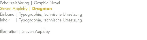 Schaltzeit Verlag | Graphic Novel Steven Appleby | Dragman Einband | Typographie, technische Umsetzung Inhalt | Typographie, technische Umsetzung Illustration | Steven Appleby 