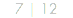 7 | 12