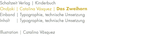 Schaltzeit Verlag | Kinderbuch Ondjaki | Catalina Vásquez | Das Zweihorn Einband | Typographie, technische Umsetzung Inhalt | Typographie, technische Umsetzung Illustration | Catalina Vásquez 