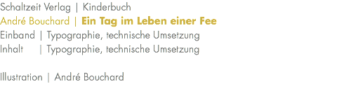 Schaltzeit Verlag | Kinderbuch André Bouchard | Ein Tag im Leben einer Fee Einband | Typographie, technische Umsetzung Inhalt | Typographie, technische Umsetzung Illustration | André Bouchard 