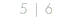 5 | 6